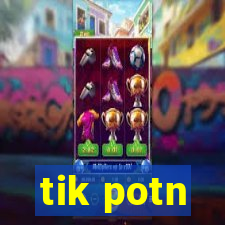 tik potn